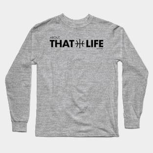 About That Life Long Sleeve T-Shirt